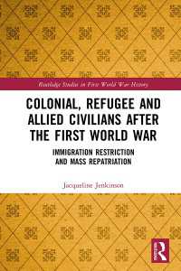 Colonial, Refugee and Allied Civilians after the First World War : Immigration Restriction and Mass Repatriation