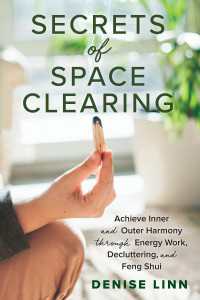 Secrets of Space Clearing : Achieve Inner and Outer Harmony through Energy Work, Decluttering, and Feng Shui