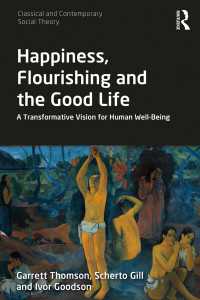 Happiness, Flourishing and the Good Life : A Transformative Vision for Human Well-Being