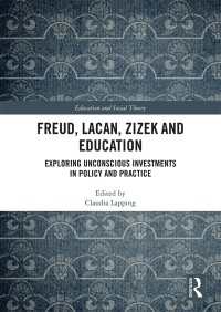 フロイト、ラカン、ジジェクと教育<br>Freud, Lacan, Zizek and Education : Exploring Unconscious Investments in Policy and Practice