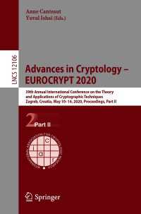 Advances in Cryptology – EUROCRYPT 2020〈1st ed. 2020〉 : 39th Annual International Conference on the Theory and Applications of Cryptographic Techniques, Zagreb, Croatia, May 10–14, 2020, Proceedings, Part II