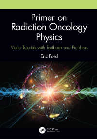 はじめての放射線腫瘍物理学：ビデオ講義・テキスト・問題集<br>Primer on Radiation Oncology Physics : Video Tutorials with Textbook and Problems