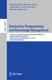 Declarative Programming and Knowledge Management〈1st ed. 2020〉 : Conference on Declarative Programming, DECLARE 2019, Unifying INAP, WLP, and WFLP, Cottbus, Germany, September 9–12, 2019, Revised Selected Papers
