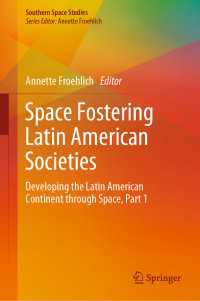 Space Fostering Latin American Societies〈1st ed. 2020〉 : Developing the Latin American Continent through Space, Part 1