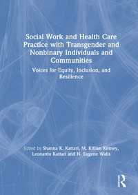 Social Work and Health Care Practice with Transgender and Nonbinary Individuals and Communities : Voices for Equity, Inclusion, and Resilience