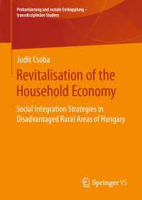 Revitalisation of the Household Economy〈1st ed. 2020〉 : Social Integration Strategies in Disadvantaged Rural Areas of Hungary