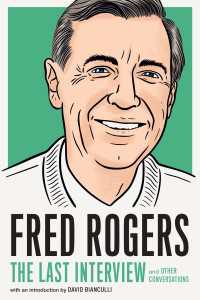 Fred Rogers: The Last Interview : and Other Conversations