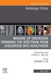 Imaging of Disorders Spanning the Spectrum from Childhood ,An Issue of Radiologic Clinics of North America E-Book : Imaging of Disorders Spanning the Spectrum from Childhood ,An Issue of Radiologic Clinics of North America E-Book