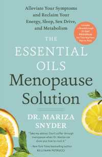 The Essential Oils Menopause Solution : Alleviate Your Symptoms and Reclaim Your Energy, Sleep, Sex Drive, and Metabolism