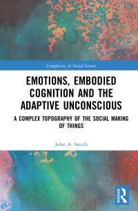 Emotions, Embodied Cognition and the Adaptive Unconscious : A Complex Topography of the Social Making of Things