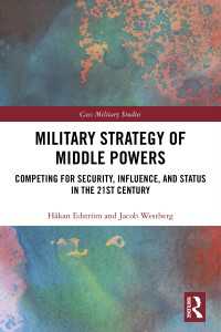 中堅国の軍事戦略<br>Military Strategy of Middle Powers : Competing for Security, Influence, and Status in the 21st Century