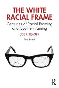 白人の人種的フレーム（第３版）<br>The White Racial Frame : Centuries of Racial Framing and Counter-Framing（3 NED）