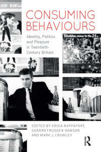 Consuming Behaviours : Identity, Politics and Pleasure in Twentieth-Century Britain