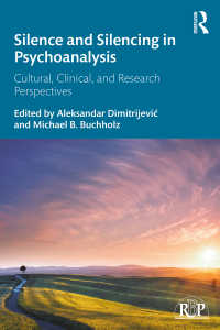 精神分析における沈黙<br>Silence and Silencing in Psychoanalysis : Cultural, Clinical, and Research Perspectives