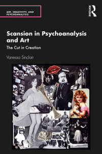 Scansion in Psychoanalysis and Art : The Cut in Creation