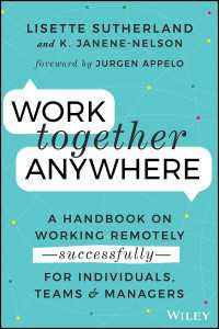 成功するリモートワーク<br>Work Together Anywhere : A Handbook on Working Remotely -Successfully- for Individuals, Teams, and Managers
