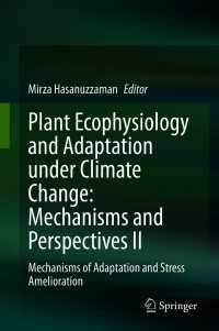 Plant Ecophysiology and Adaptation under Climate Change: Mechanisms and Perspectives II : Mechanisms of Adaptation and Stress Amelioration