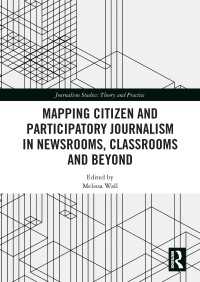Mapping Citizen and Participatory Journalism in Newsrooms, Classrooms and Beyond