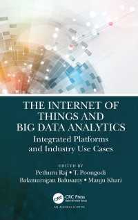 IoTとビッグデータ解析：統合プラットフォームと産業利用事例<br>The Internet of Things and Big Data Analytics : Integrated Platforms and Industry Use Cases