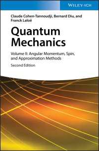 コーエン＝タヌージ共著／量子力学（テキスト・第２版・全３巻）第２巻：角運動量・スピン・近似法<br>Quantum Mechanics, Volume 2 : Angular Momentum, Spin, and Approximation Methods（2）