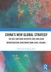 China’s New Global Strategy : The Belt and Road Initiative (BRI) and Asian Infrastructure Investment Bank (AIIB), Volume I