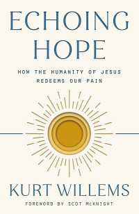 Echoing Hope : How the Humanity of Jesus Redeems Our Pain