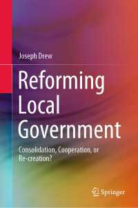 地方政府の改革<br>Reforming Local Government〈1st ed. 2020〉 : Consolidation, Cooperation, or Re-creation?