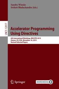 Accelerator Programming Using Directives〈1st ed. 2020〉 : 6th International Workshop, WACCPD 2019, Denver, CO, USA, November 18, 2019, Revised Selected Papers