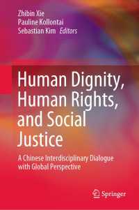 Human Dignity, Human Rights, and Social Justice〈1st ed. 2020〉 : A Chinese Interdisciplinary Dialogue with Global Perspective
