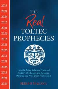The Real Toltec Prophecies : How the Aztec Calendar Predicted Modern-Day Events and Reveals a Pathway to a New Era of Humankind