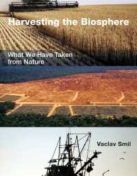 生物圏の収穫：人類による生体資源・エネルギー利用の歴史と現在<br>Harvesting the Biosphere : What We Have Taken from Nature