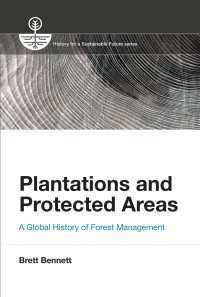 森林保護のグローバル・ヒストリー<br>Plantations and Protected Areas : A Global History of Forest Management