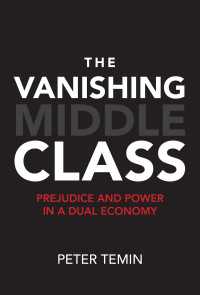 アメリカにみる中流階級の消失：二重経済における偏見と権力<br>The Vanishing Middle Class : Prejudice and Power in a Dual Economy