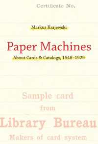 Paper Machines : About Cards & Catalogs, 1548-1929