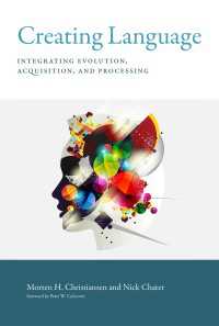 言語の創造：言語進化・獲得・処理の統合説<br>Creating Language : Integrating Evolution, Acquisition, and Processing