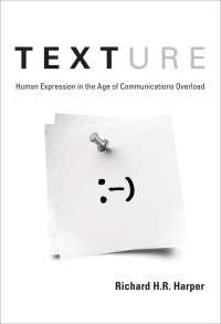 つながり過剰の時代に求められる人間的表現<br>Texture : Human Expression in the Age of Communications Overload