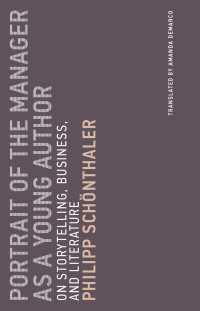 経営者＝作家の肖像：物語思考が変えるビジネスと文学（英訳）<br>Portrait of the Manager as a Young Author : On Storytelling, Business, and Literature