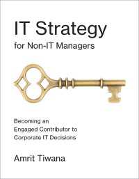 非技術者のためのＩＴ戦略<br>IT Strategy for Non-IT Managers : Becoming an Engaged Contributor to Corporate IT Decisions