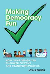 Making Democracy Fun : How Game Design Can Empower Citizens and Transform Politics