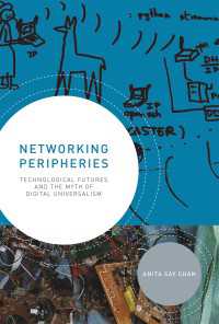 Networking Peripheries : Technological Futures and the Myth of Digital Universalism