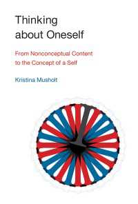 Thinking about Oneself : From Nonconceptual Content to the Concept of a Self
