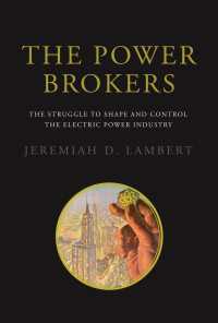 The Power Brokers : The Struggle to Shape and Control the Electric Power Industry