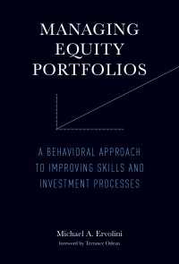 Managing Equity Portfolios : A Behavioral Approach to Improving Skills and Investment Processes