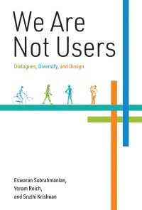 We Are Not Users : Dialogues, Diversity, and Design