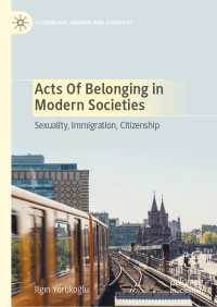 Acts of Belonging in Modern Societies〈1st ed. 2020〉 : Sexuality, Immigration, Citizenship
