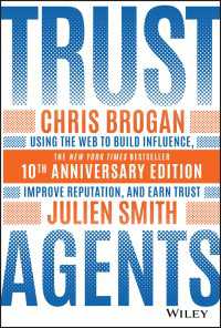 Trust Agents〈10th Anniversary Edition〉 : Using the Web to Build Influence, Improve Reputation, and Earn Trust
