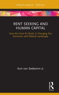 Rent Seeking and Human Capital : How the Hunt for Rents Is Changing Our Economic and Political Landscape