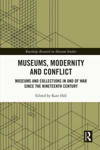 Museums, Modernity and Conflict : Museums and Collections in and of War since the Nineteenth Century
