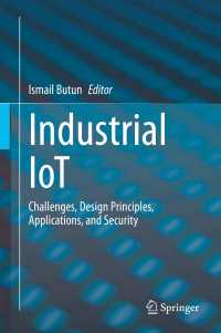 産業用IoT：課題・設計原理・応用・セキュリティ<br>Industrial IoT〈1st ed. 2020〉 : Challenges, Design Principles, Applications, and Security