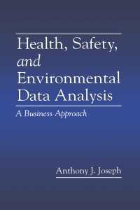 Health, Safety, and Environmental Data Analysis : A Business Approach